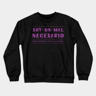 Soy un mal necesario, odiame. Crewneck Sweatshirt